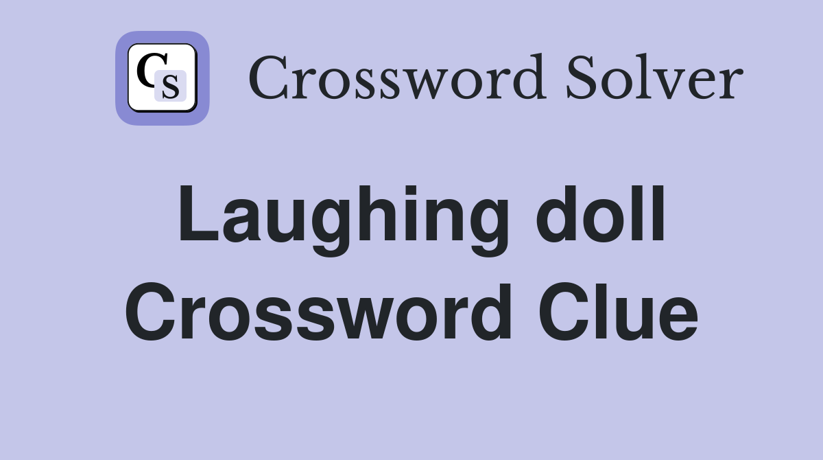 Laughing doll Crossword Clue