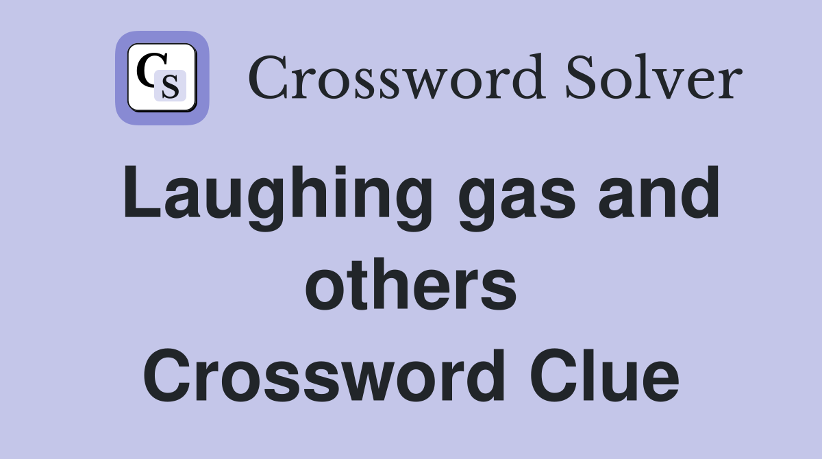 Laughing gas and others Crossword Clue