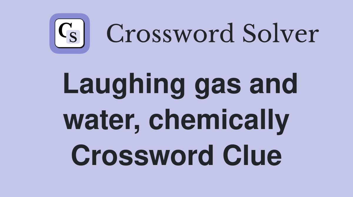 Laughing gas and water, chemically Crossword Clue