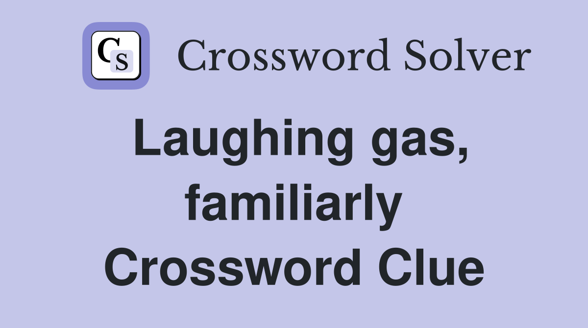 Laughing gas, familiarly Crossword Clue