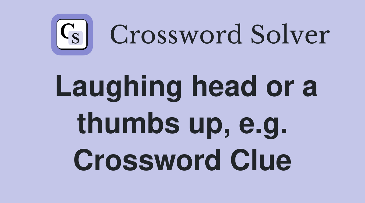 Laughing head or a thumbs up, e.g. Crossword Clue