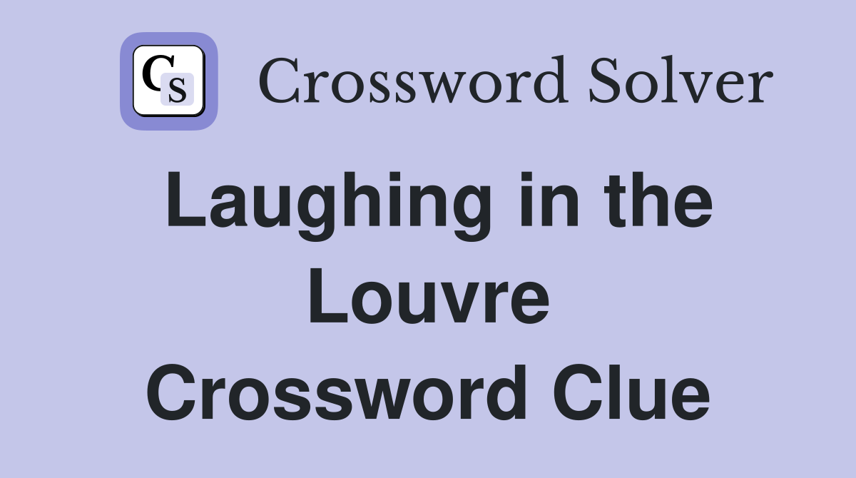 Laughing in the Louvre Crossword Clue