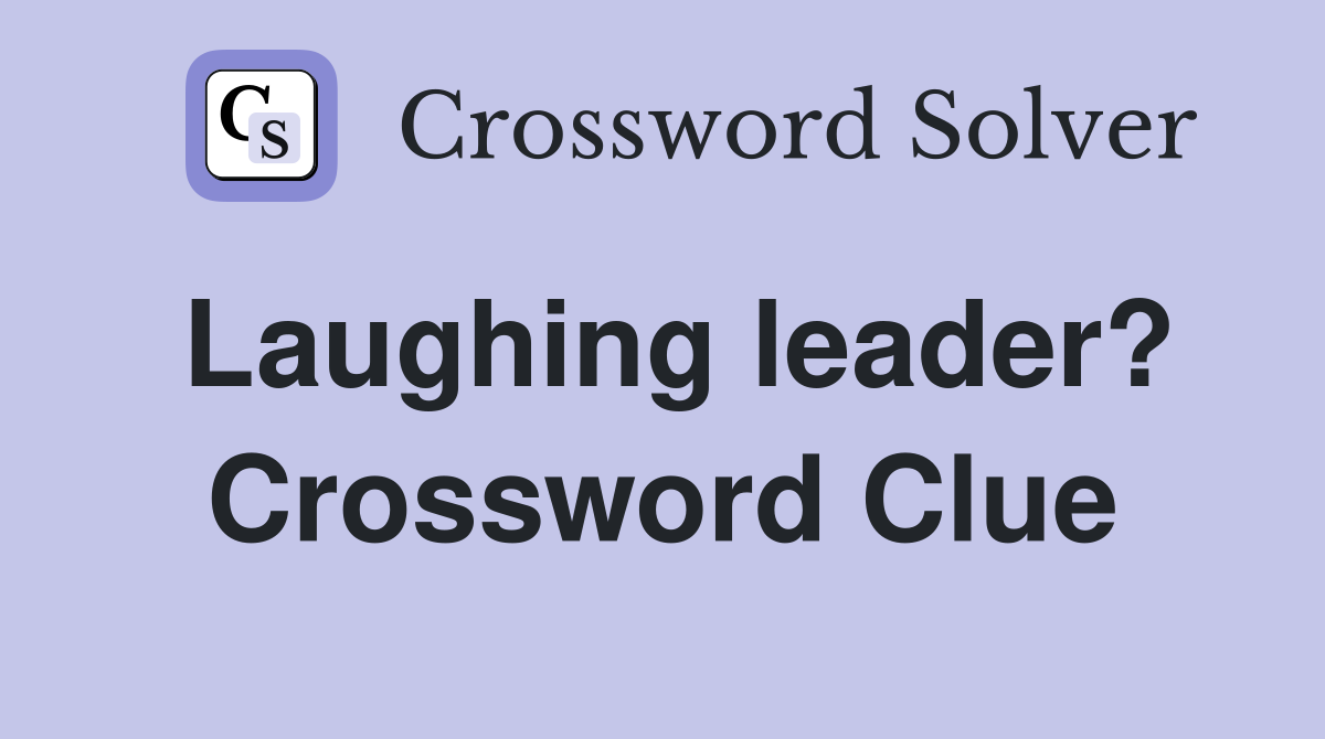 Laughing leader? Crossword Clue