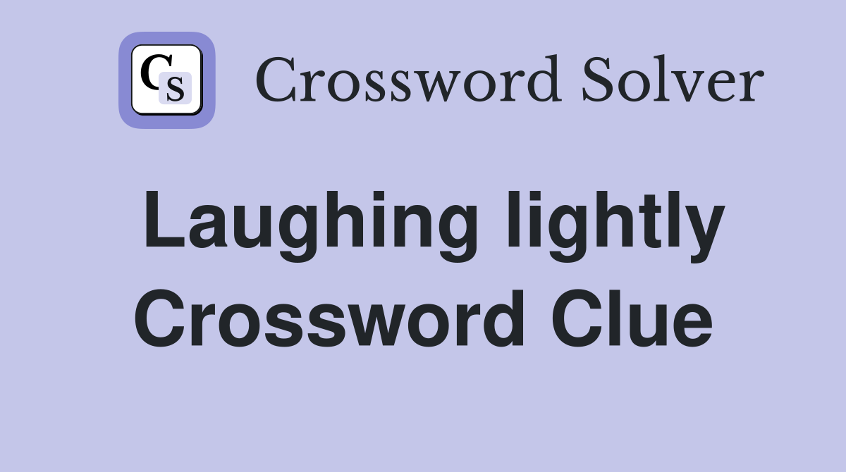 Laughing lightly Crossword Clue