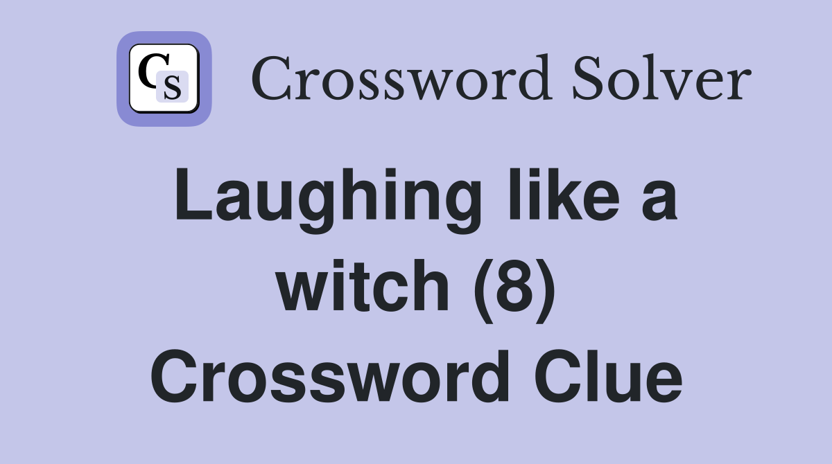 Laughing like a witch (8) Crossword Clue