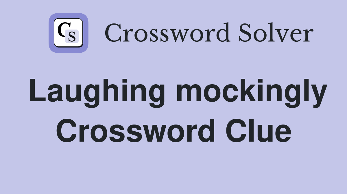 Laughing mockingly Crossword Clue