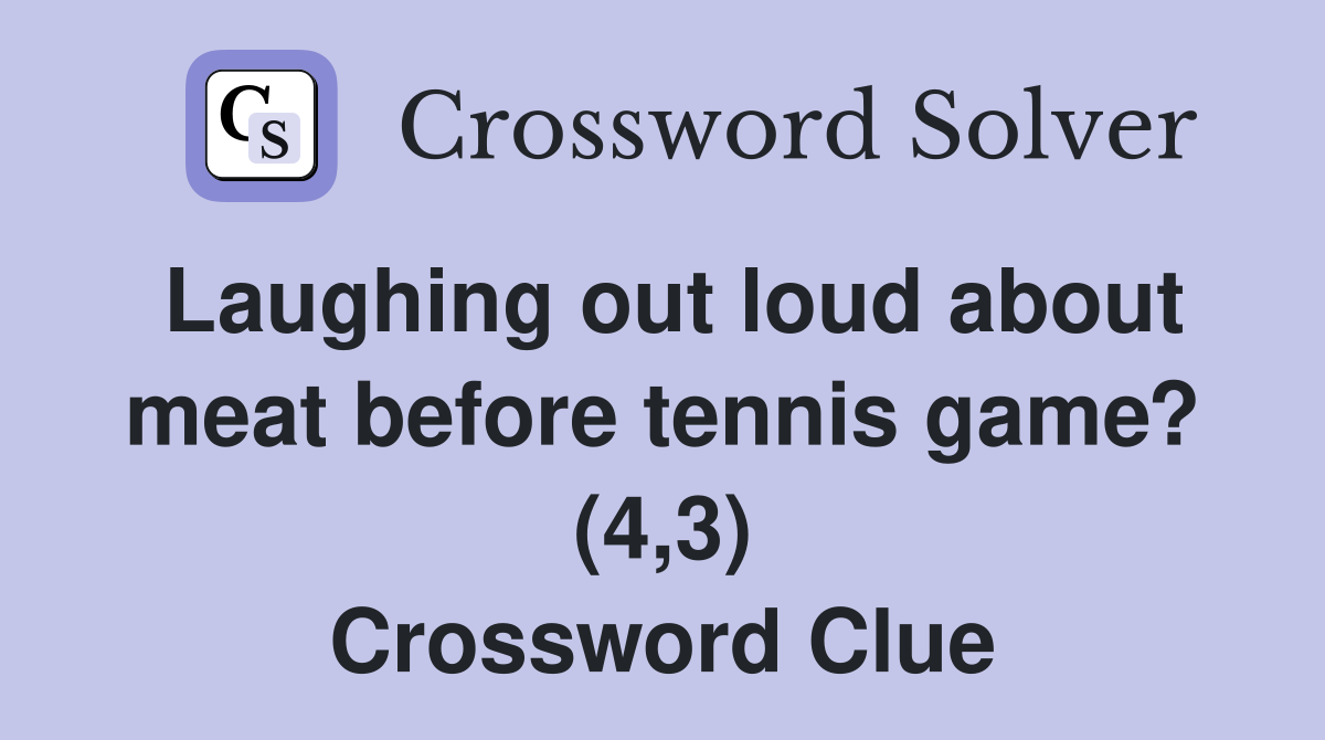 Laughing out loud about meat before tennis game? (4,3) Crossword Clue