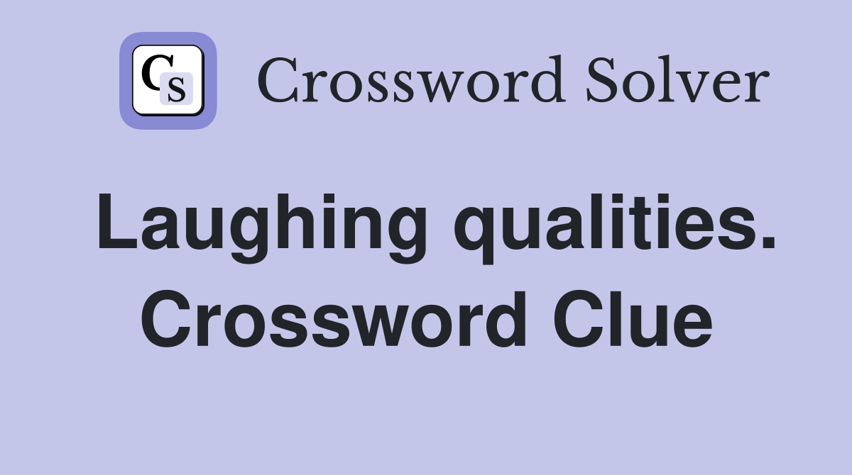 Laughing qualities. Crossword Clue