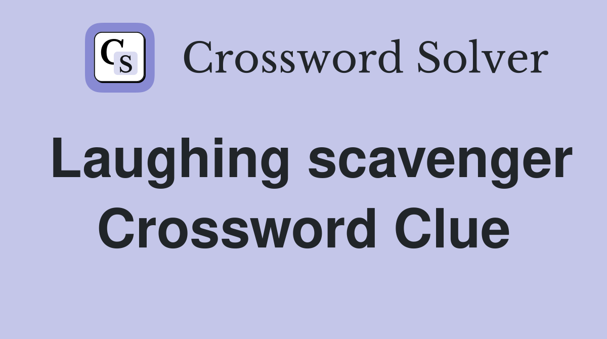 Laughing scavenger Crossword Clue
