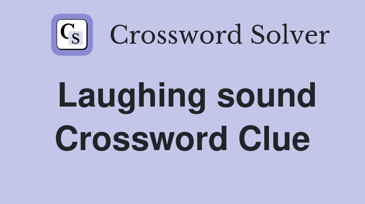 Laughing sound Crossword Clue