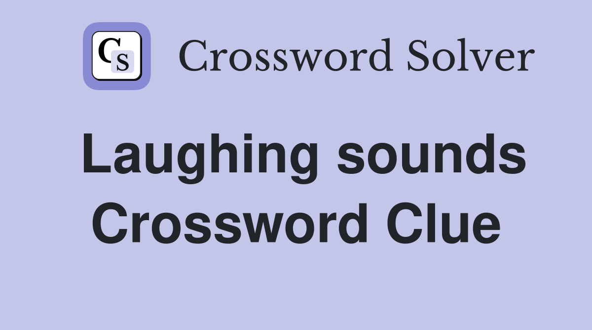 Laughing sounds Crossword Clue