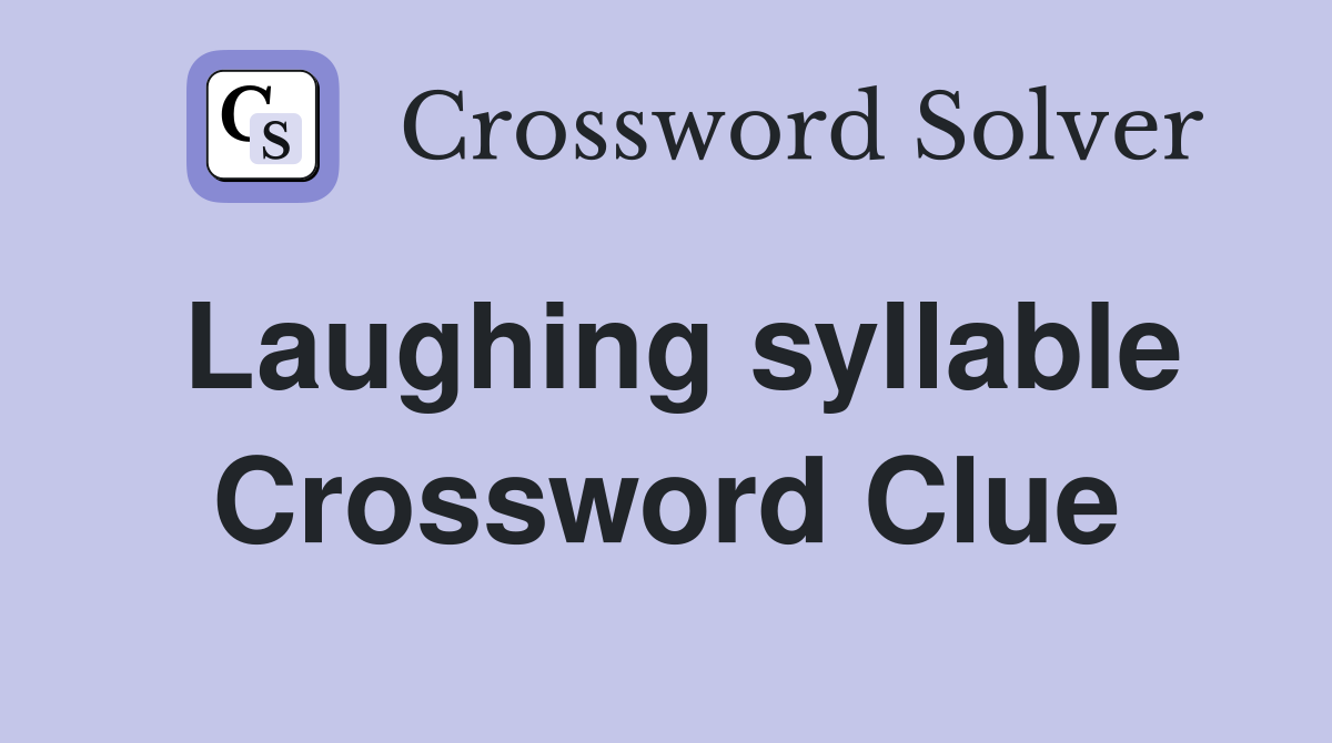 Laughing syllable Crossword Clue