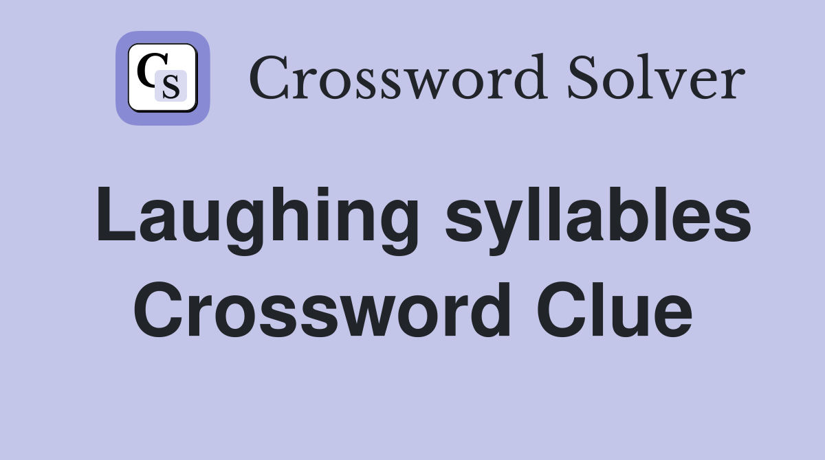 Laughing syllables Crossword Clue