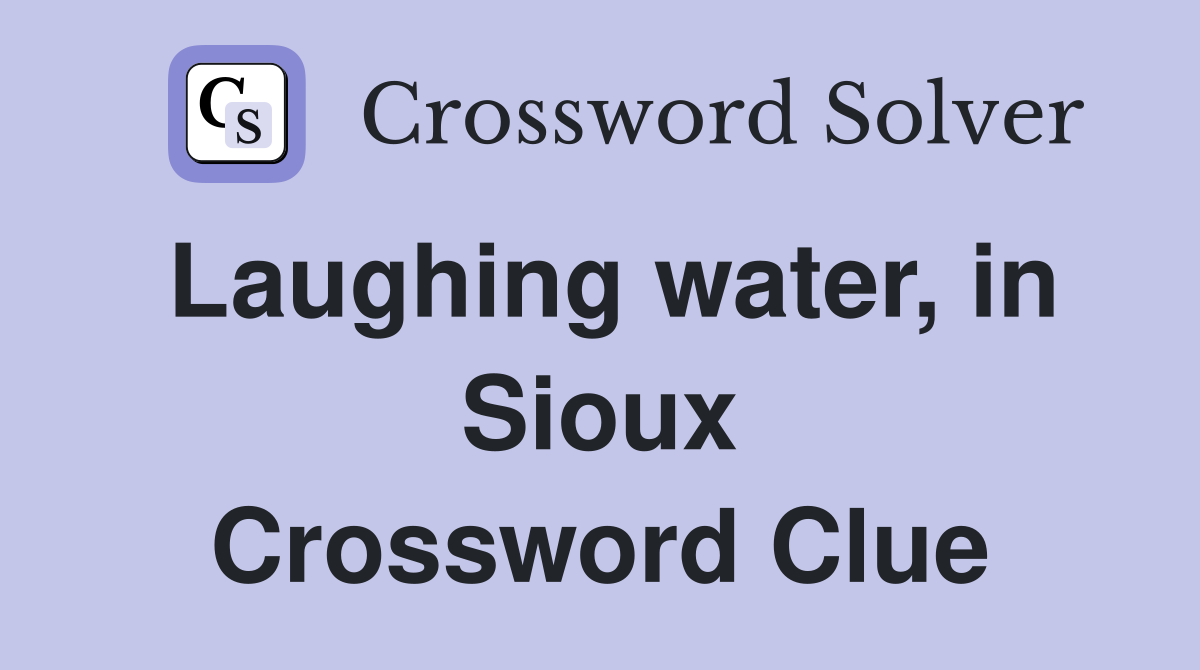 Laughing water, in Sioux Crossword Clue