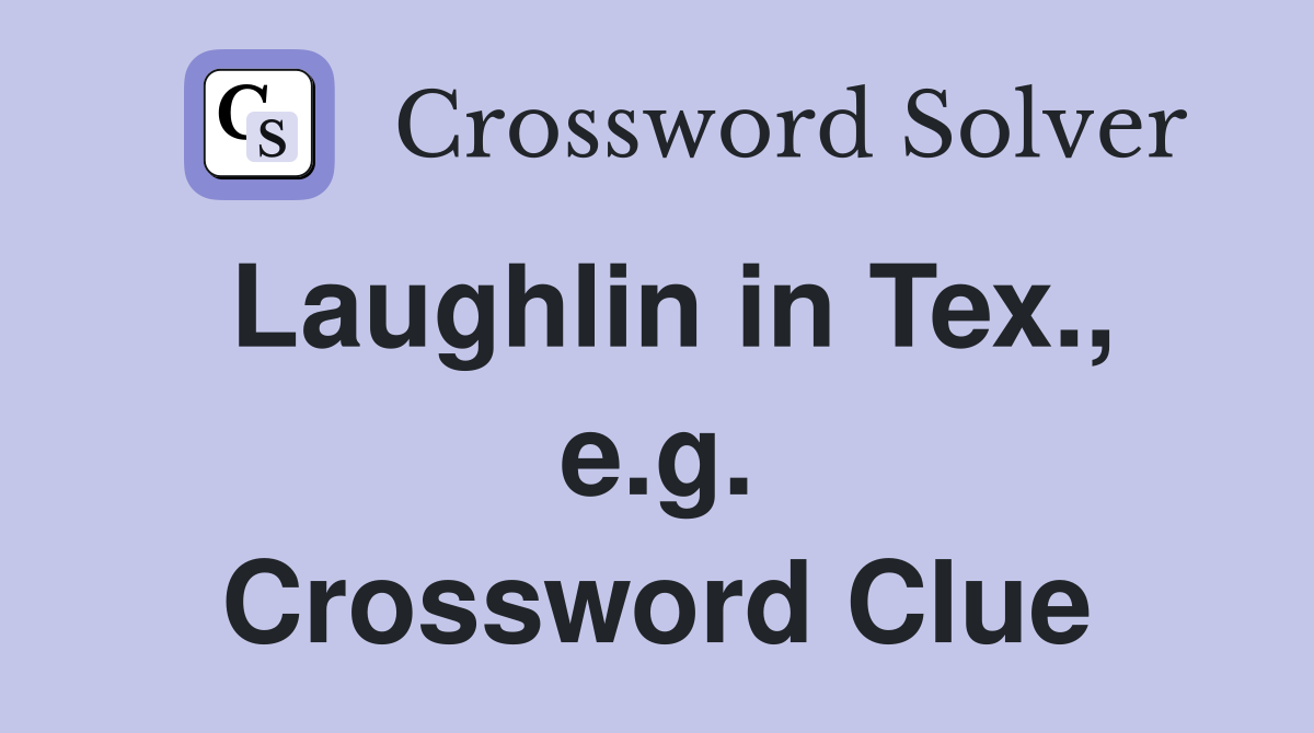 Laughlin in Tex., e.g. Crossword Clue