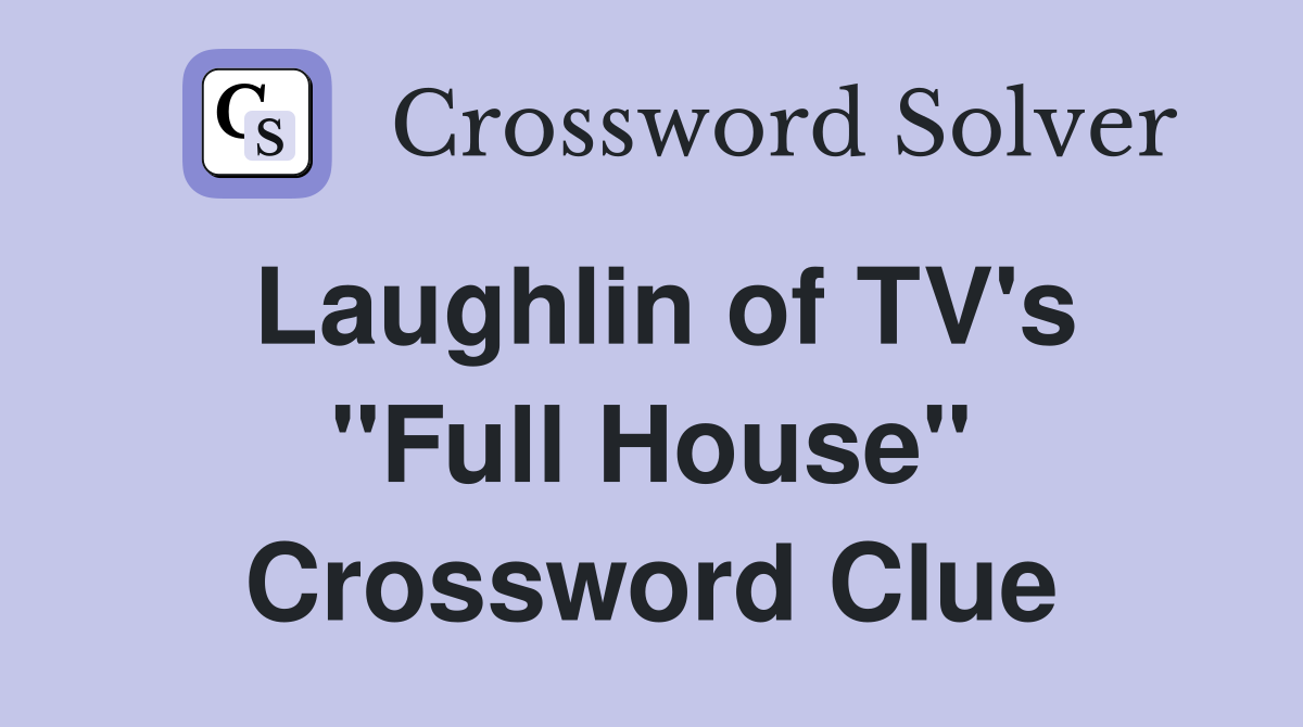 Laughlin of TV's "Full House" Crossword Clue