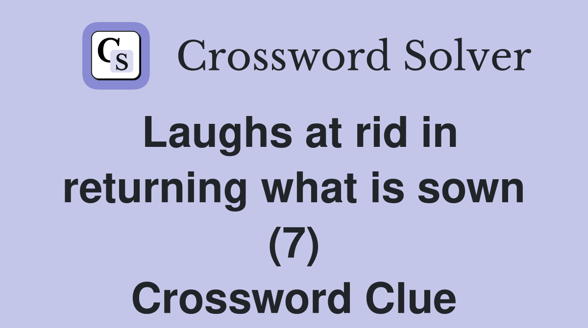 Laughs at rid in returning what is sown (7) Crossword Clue