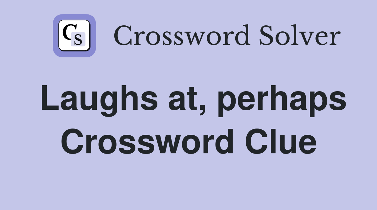 Laughs at, perhaps Crossword Clue
