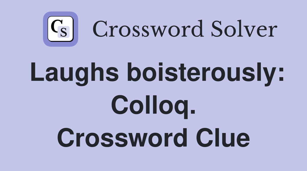 Laughs boisterously: Colloq. Crossword Clue