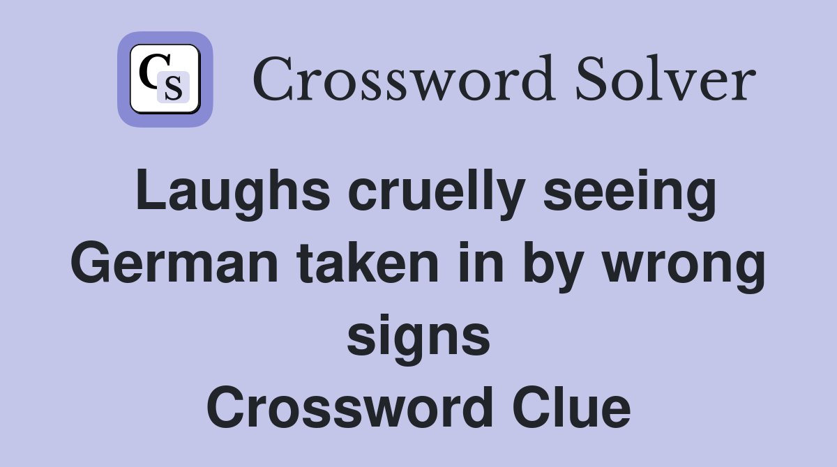 Laughs cruelly seeing German taken in by wrong signs Crossword Clue