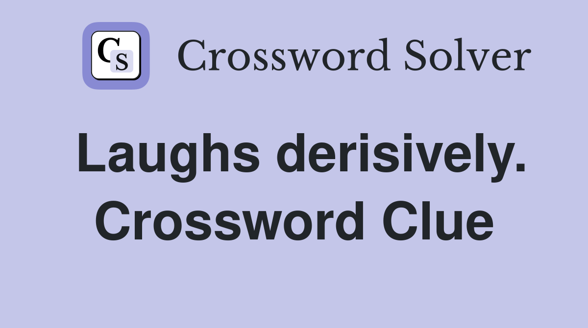 Laughs derisively. Crossword Clue