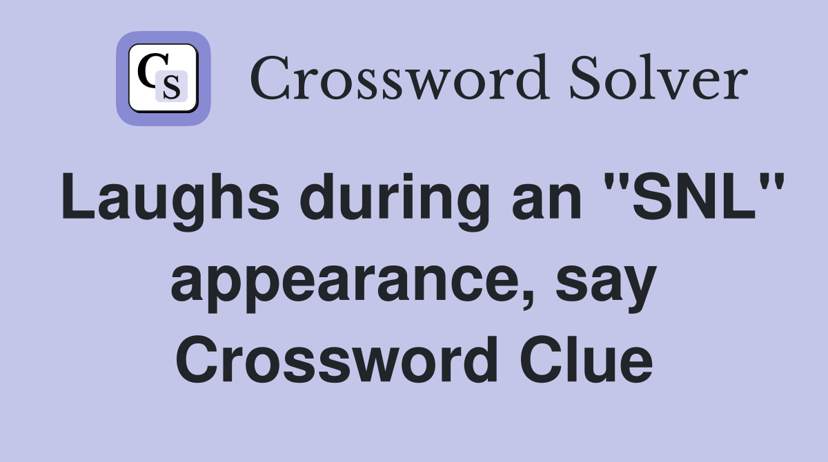 Laughs during an "SNL" appearance, say Crossword Clue