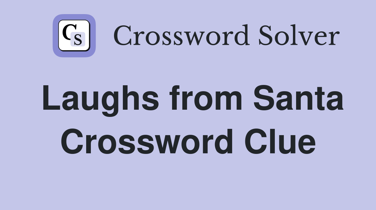 Laughs from Santa Crossword Clue