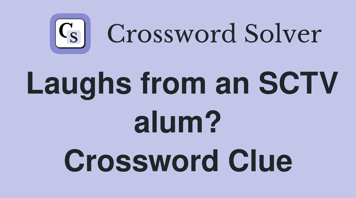 Laughs from an SCTV alum? Crossword Clue