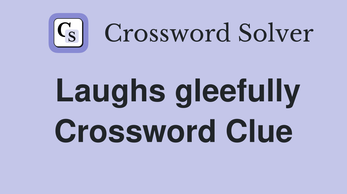 Laughs gleefully Crossword Clue