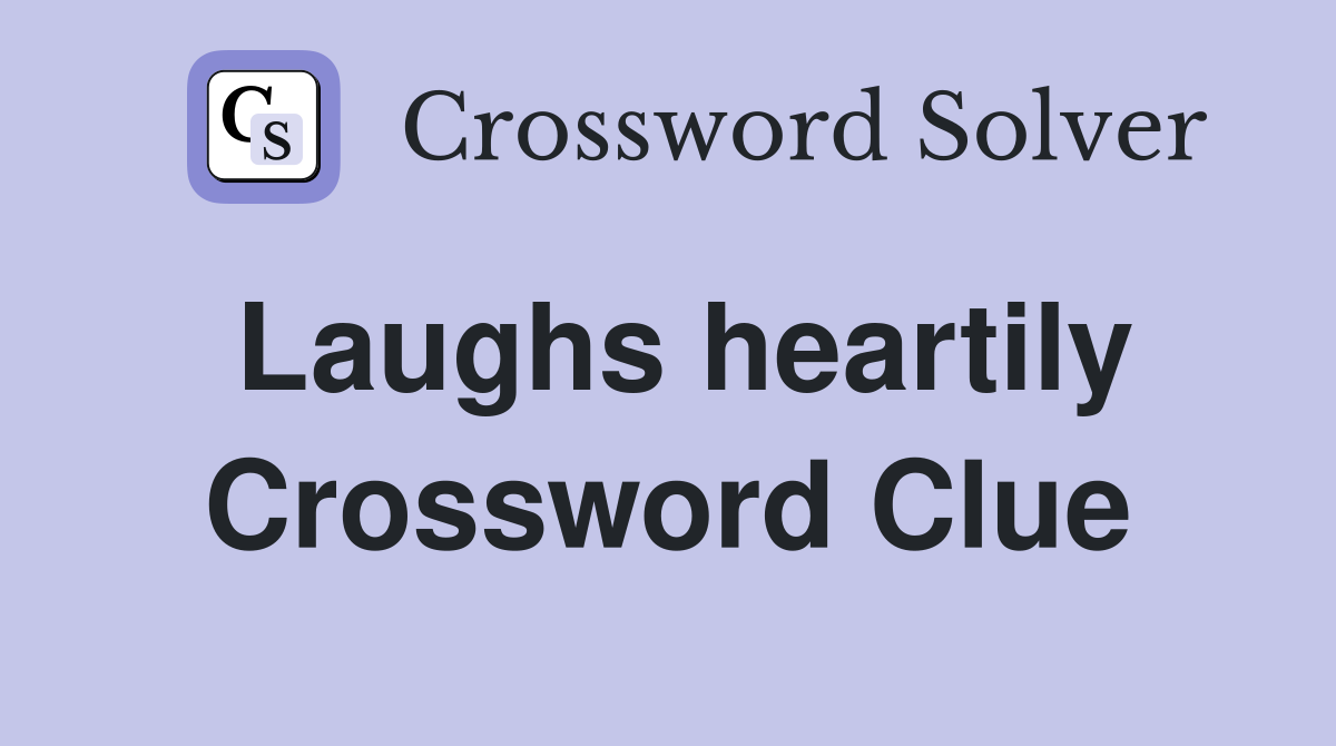 Laughs heartily Crossword Clue