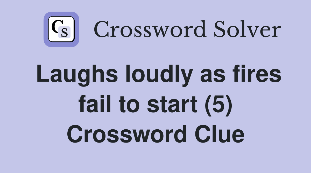 Laughs loudly as fires fail to start (5) Crossword Clue
