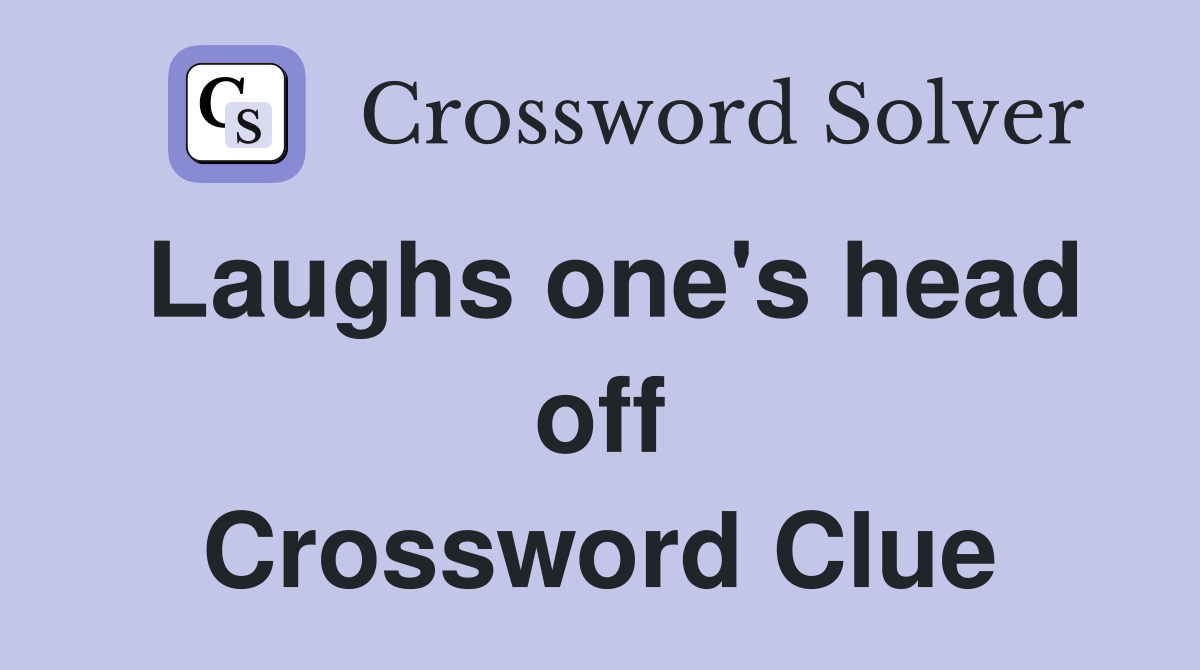 Laughs one's head off Crossword Clue