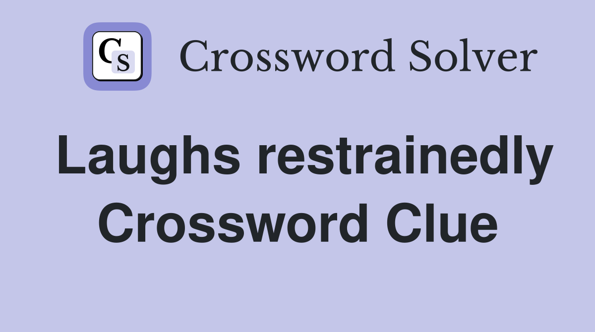 Laughs restrainedly Crossword Clue