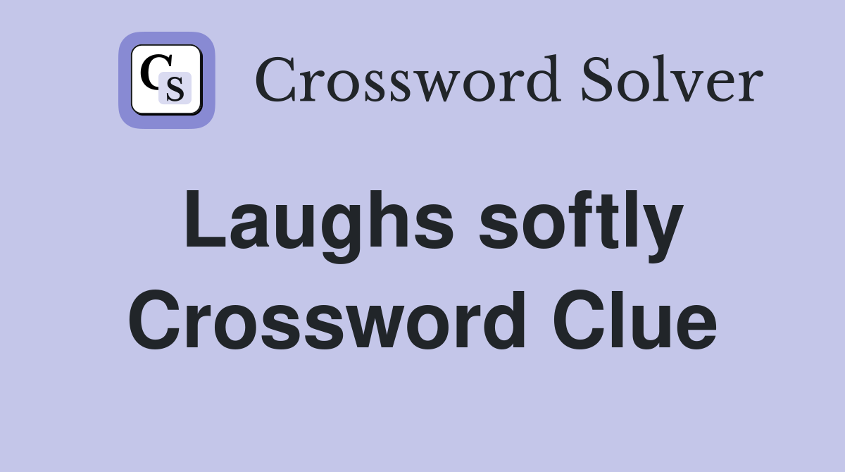 Laughs softly Crossword Clue