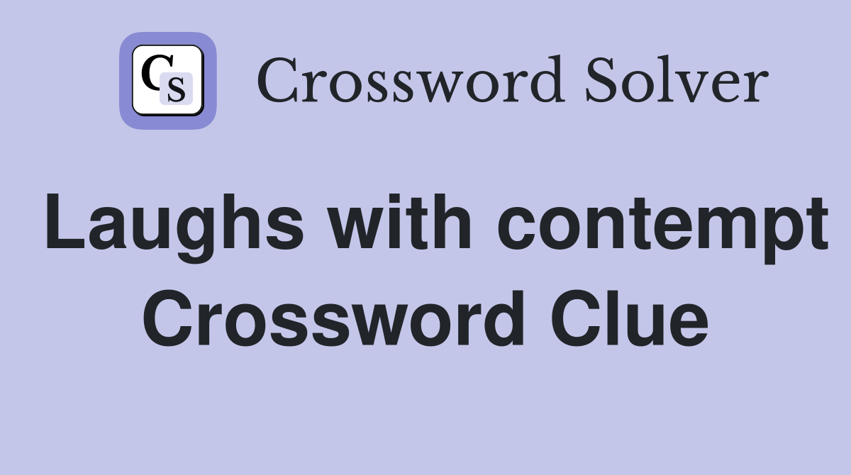 Laughs with contempt Crossword Clue