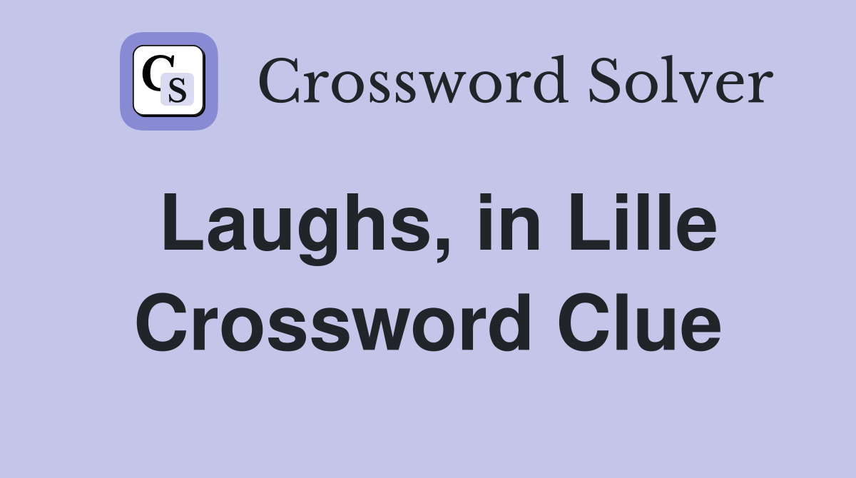 Laughs, in Lille Crossword Clue