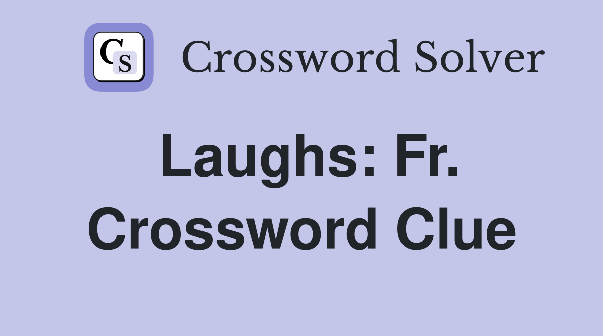 Laughs: Fr. Crossword Clue