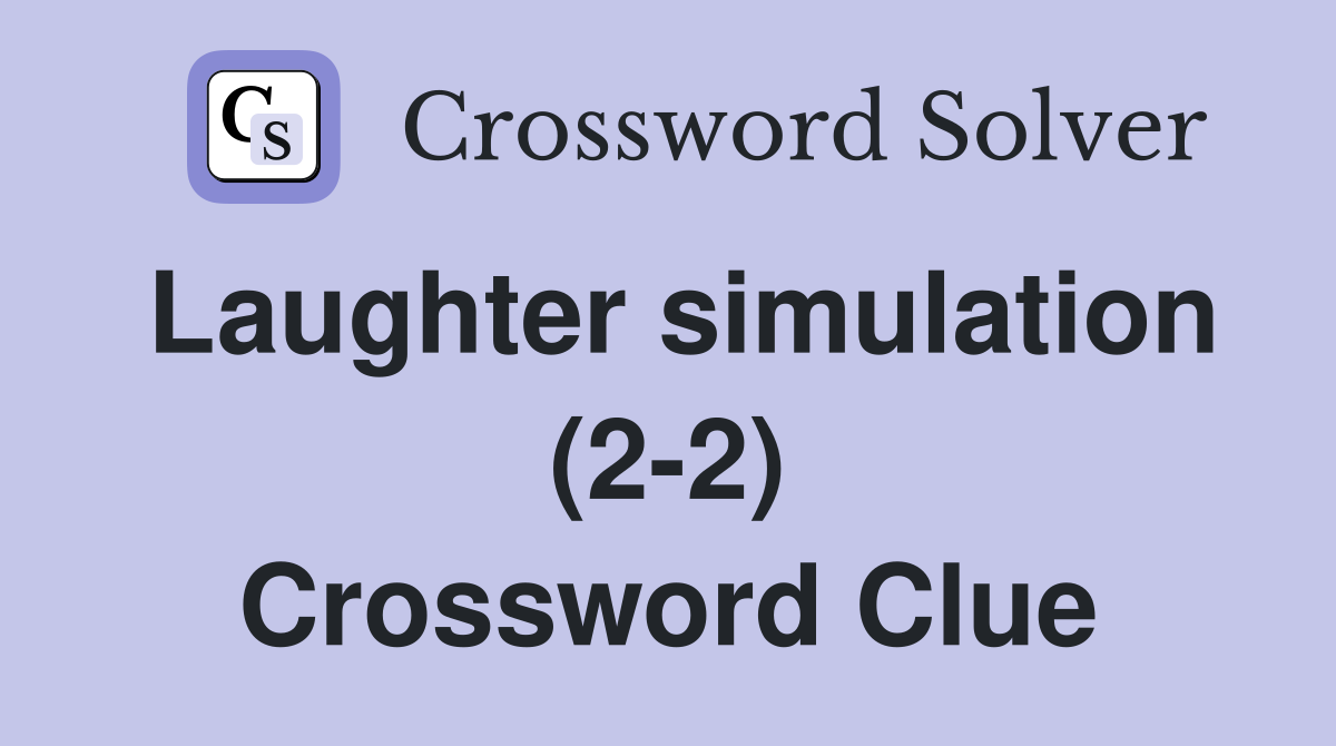 Laughter simulation (2-2) Crossword Clue