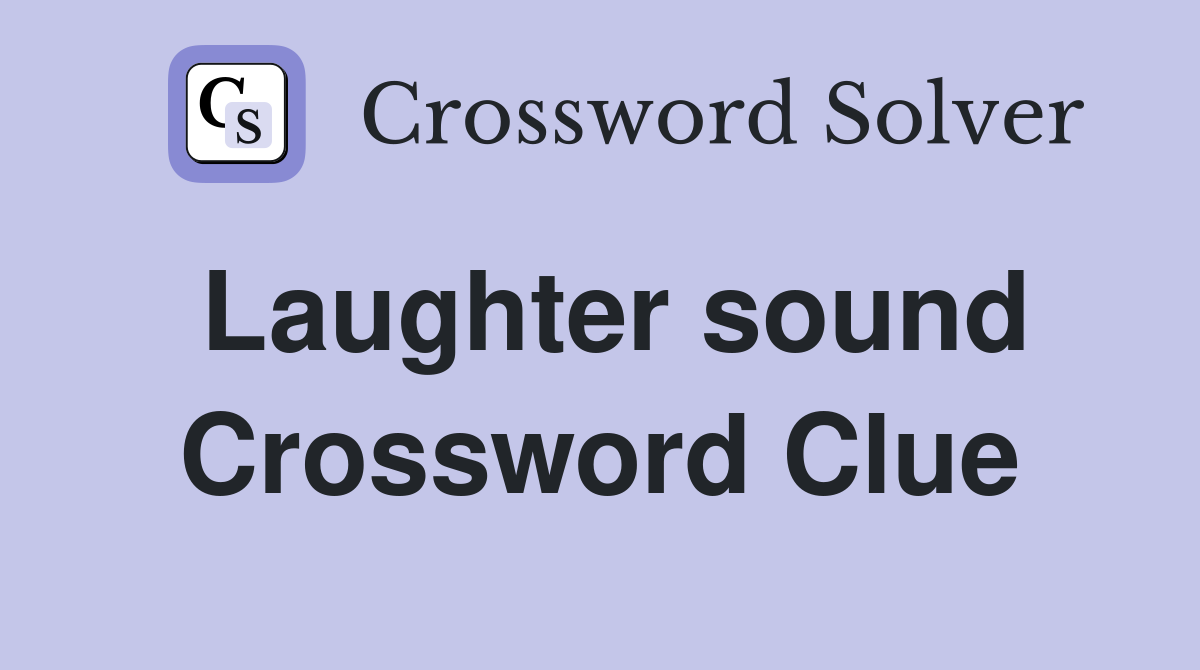 Laughter sound Crossword Clue