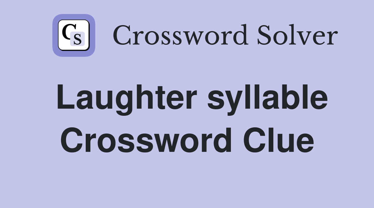 Laughter syllable Crossword Clue