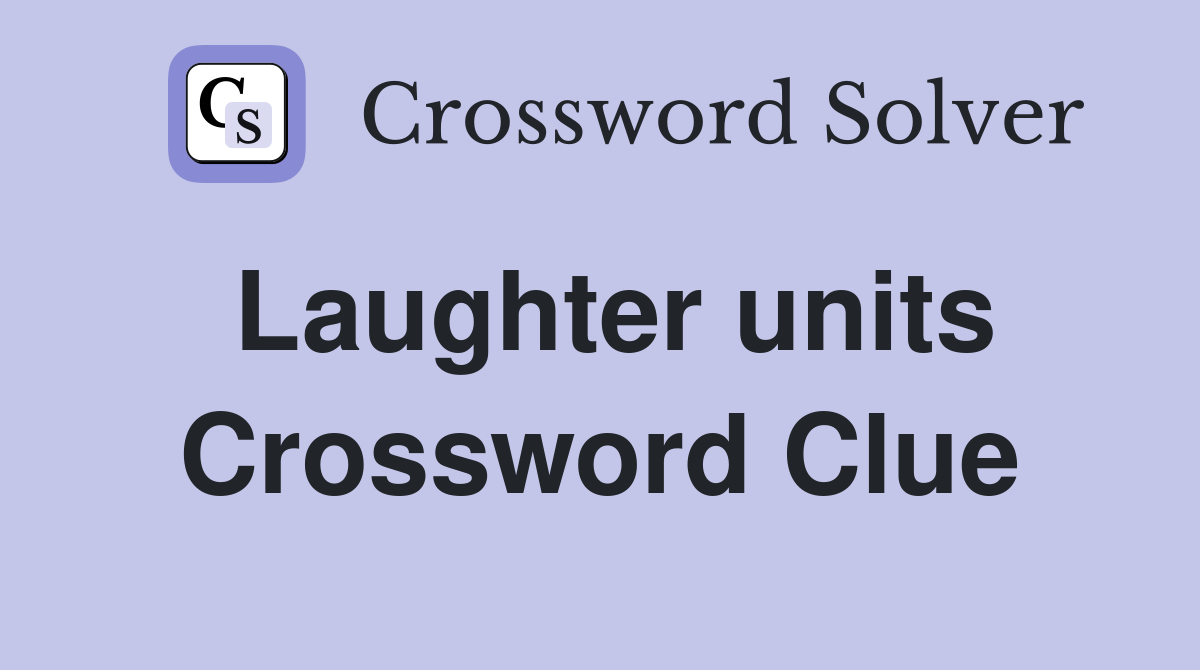 Laughter units Crossword Clue