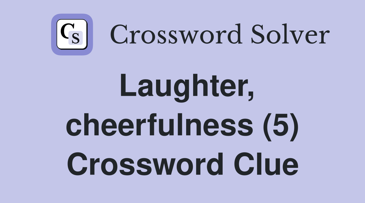 Laughter, cheerfulness (5) Crossword Clue