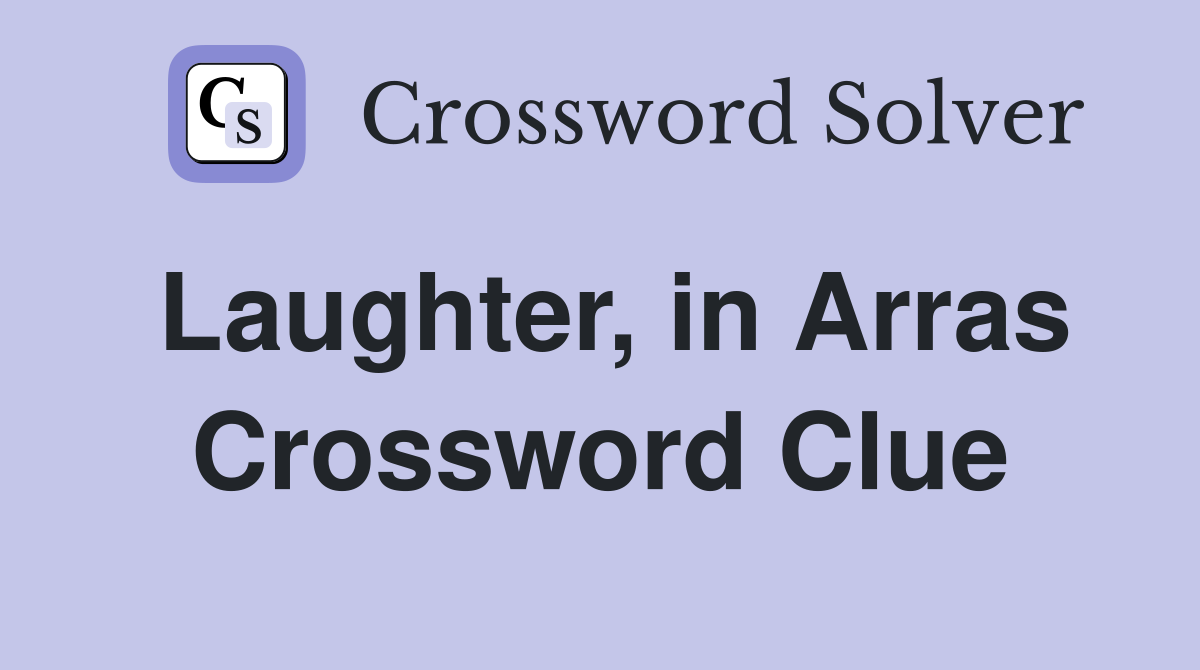 Laughter, in Arras Crossword Clue
