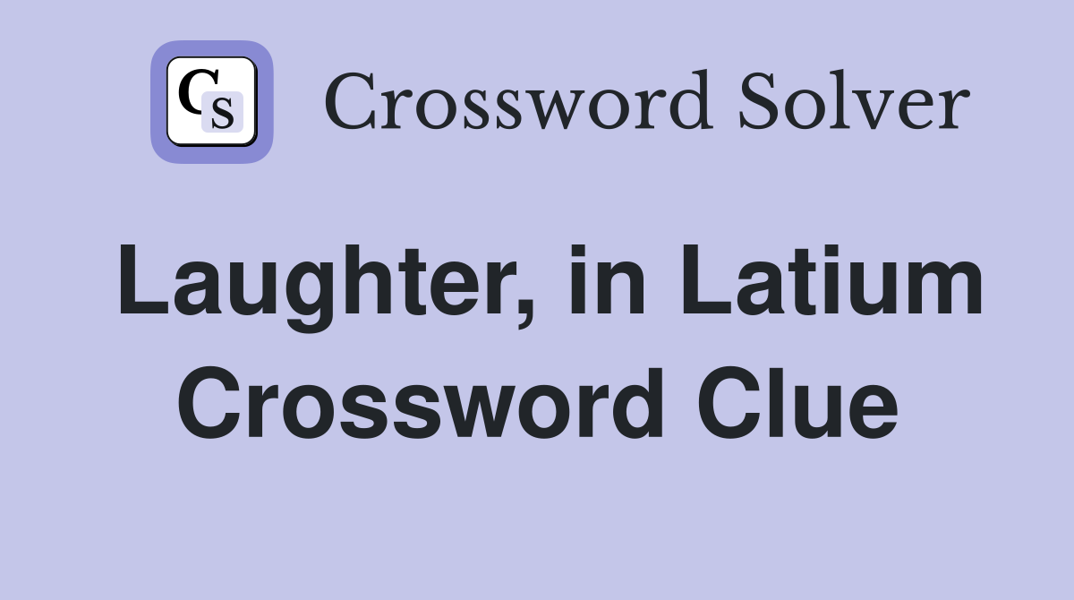 Laughter, in Latium Crossword Clue