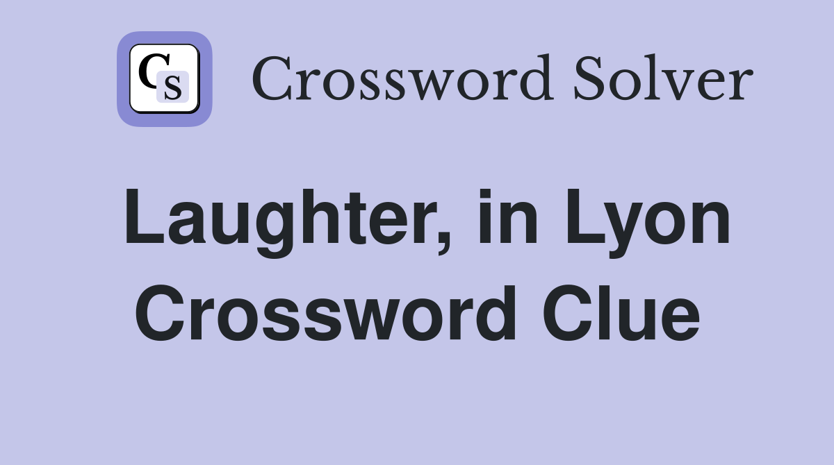 Laughter, in Lyon Crossword Clue