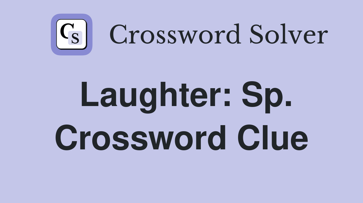 Laughter: Sp. Crossword Clue