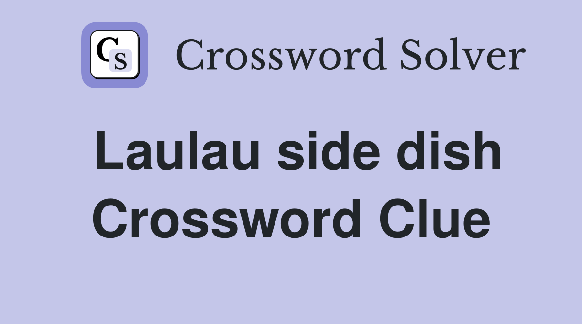 Laulau side dish Crossword Clue