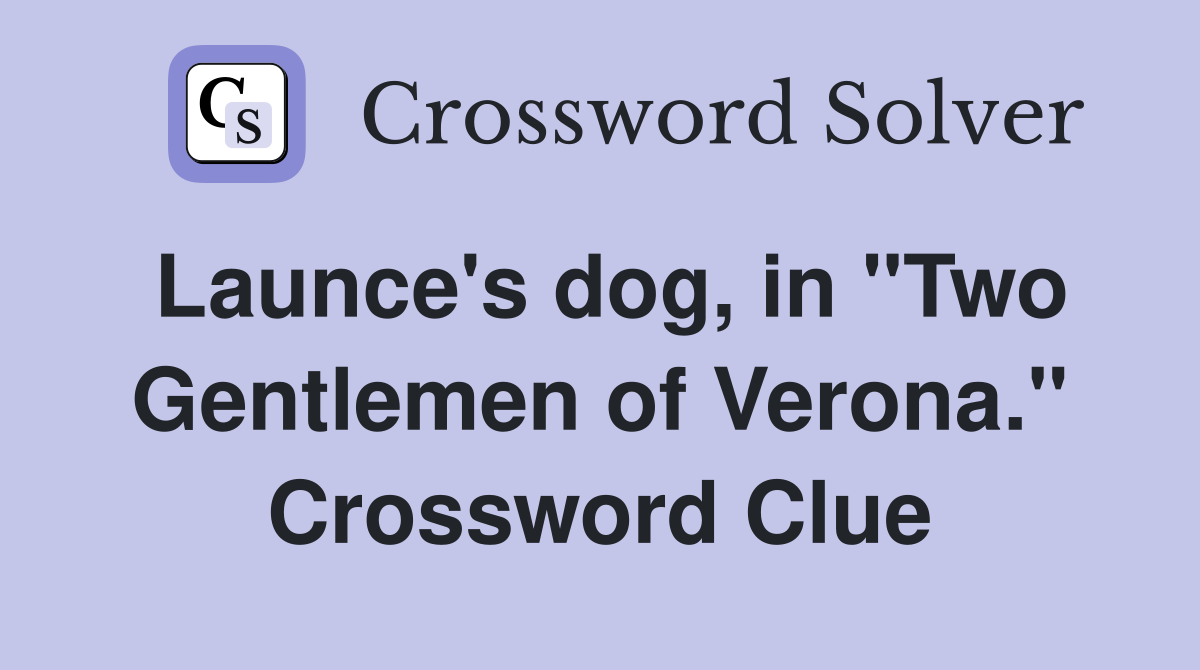 Launce's dog, in "Two Gentlemen of Verona." Crossword Clue