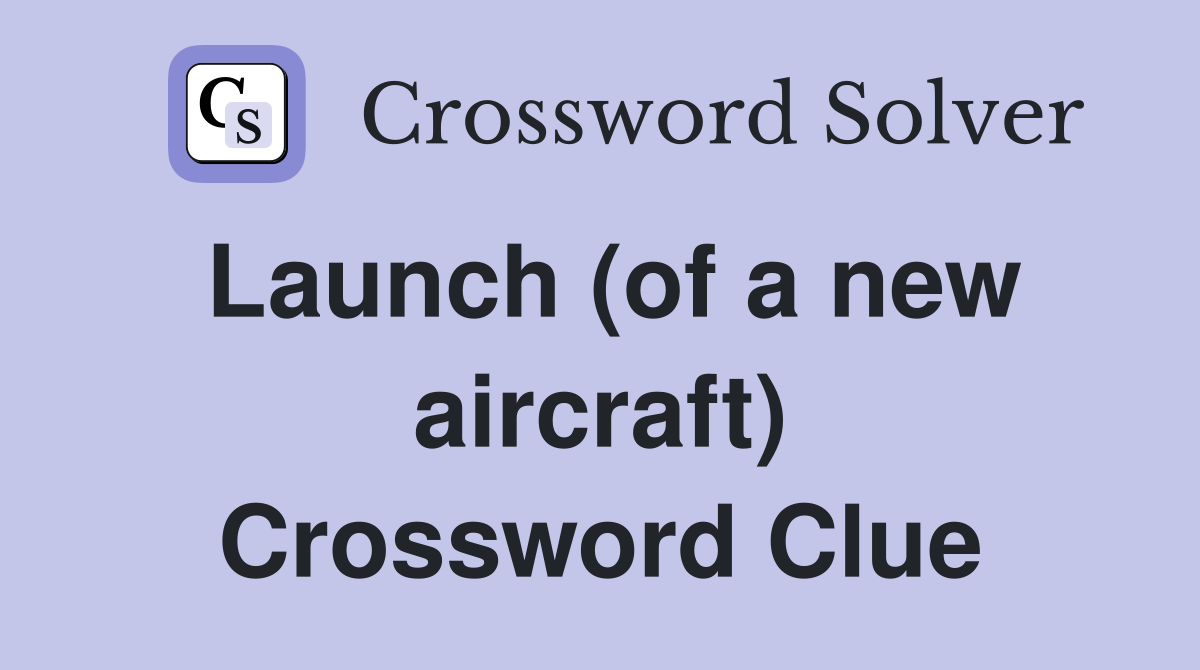 Launch (of a new aircraft) Crossword Clue