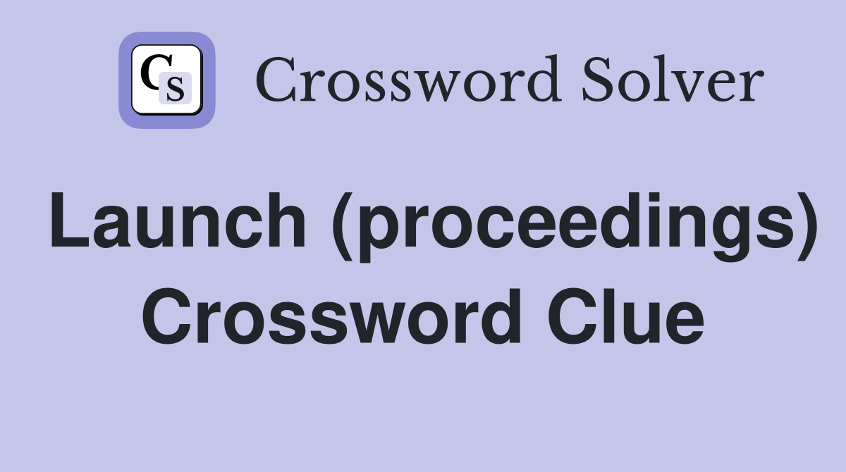 Launch (proceedings) Crossword Clue
